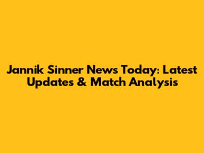 Jannik Sinner News Today: Latest Updates & Match Analysis