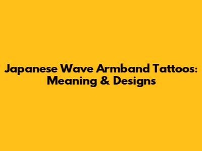 Japanese Wave Armband Tattoos: Meaning & Designs