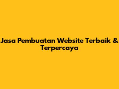 Jasa Pembuatan Website Terbaik & Terpercaya