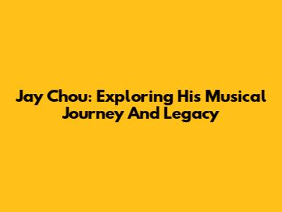 Jay Chou: Exploring His Musical Journey And Legacy