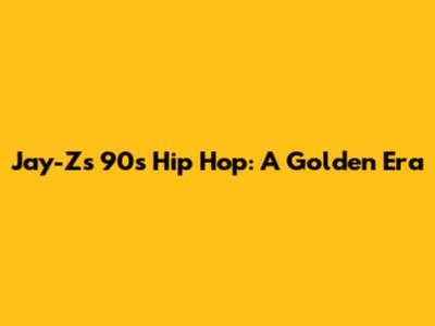 Jay-Z's 90s Hip Hop: A Golden Era