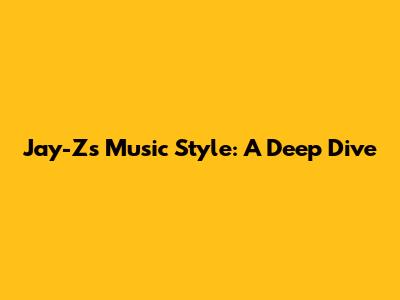 Jay-Z's Music Style: A Deep Dive