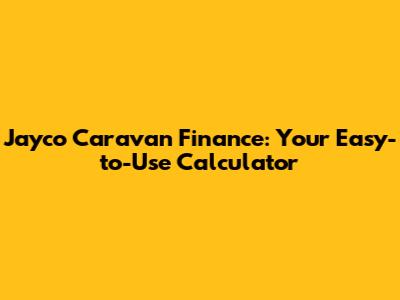 Jayco Caravan Finance: Your Easy-to-Use Calculator