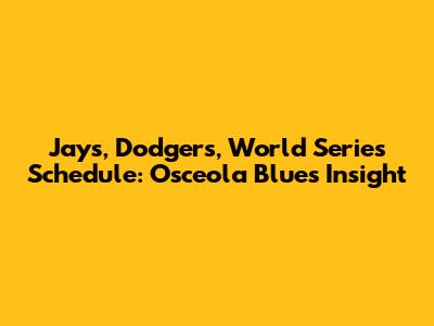 Jays, Dodgers, World Series Schedule: Osceola Blues Insight
