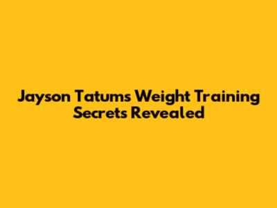 Jayson Tatum's Weight Training Secrets Revealed