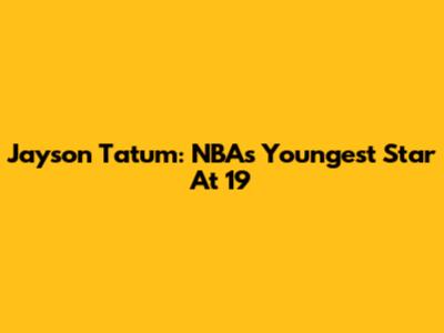 Jayson Tatum: NBA's Youngest Star At 19
