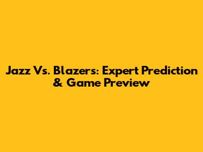 Jazz Vs. Blazers: Expert Prediction & Game Preview