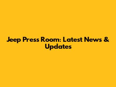 Jeep Press Room: Latest News & Updates