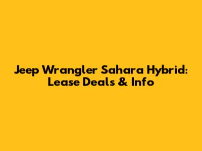 Jeep Wrangler Sahara Hybrid: Lease Deals & Info