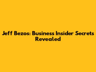 Jeff Bezos: Business Insider Secrets Revealed
