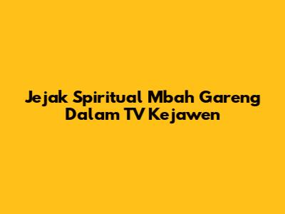 Jejak Spiritual Mbah Gareng Dalam TV Kejawen