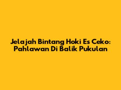 Jelajah Bintang Hoki Es Ceko: Pahlawan Di Balik Pukulan