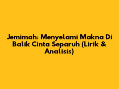 Jemimah: Menyelami Makna Di Balik 'Cinta Separuh' (Lirik & Analisis)