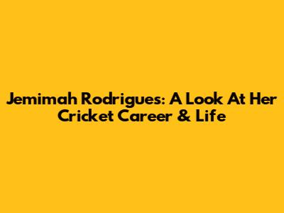 Jemimah Rodrigues: A Look At Her Cricket Career & Life