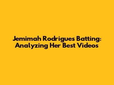 Jemimah Rodrigues Batting: Analyzing Her Best Videos