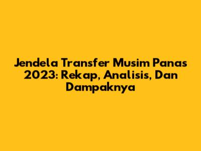 Jendela Transfer Musim Panas 2023: Rekap, Analisis, Dan Dampaknya