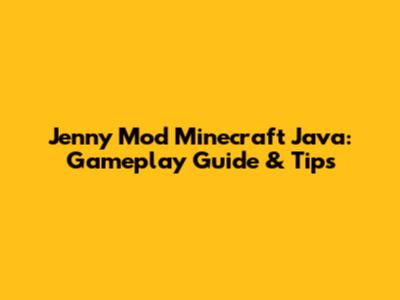 Jenny Mod Minecraft Java: Gameplay Guide & Tips