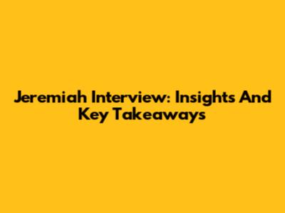 Jeremiah Interview: Insights And Key Takeaways