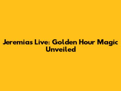 Jeremias Live: Golden Hour Magic Unveiled