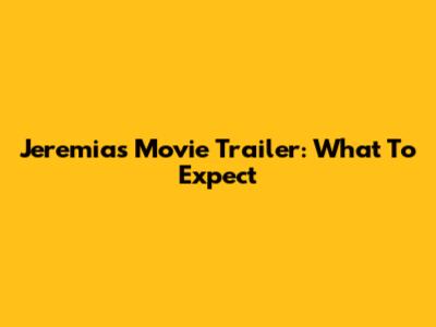 Jeremias Movie Trailer: What To Expect
