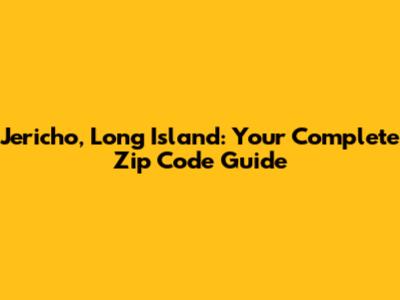 Jericho, Long Island: Your Complete Zip Code Guide