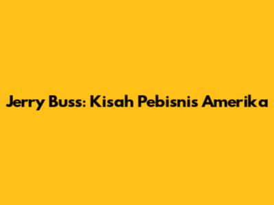 Jerry Buss: Kisah Pebisnis Amerika