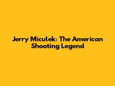 Jerry Miculek: The American Shooting Legend