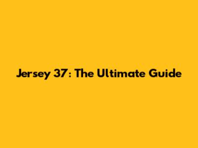 Jersey 37: The Ultimate Guide