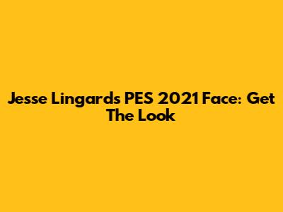 Jesse Lingard's PES 2021 Face: Get The Look