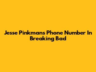 Jesse Pinkman's Phone Number In Breaking Bad