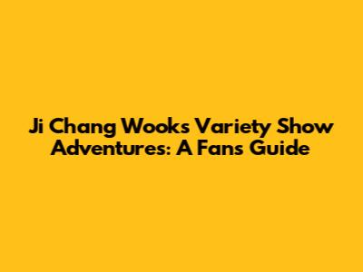 Ji Chang Wook's Variety Show Adventures: A Fan's Guide