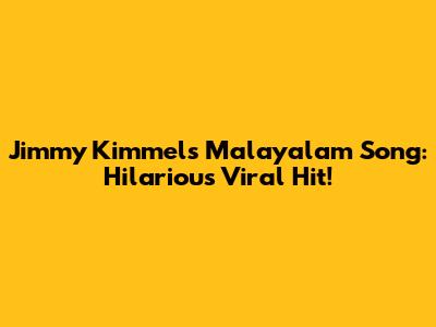 Jimmy Kimmel's Malayalam Song: Hilarious Viral Hit!