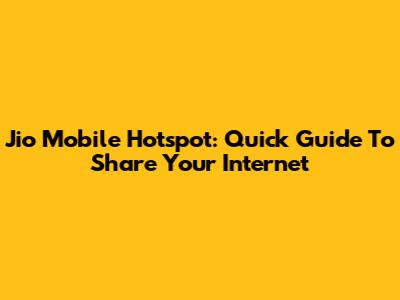 Jio Mobile Hotspot: Quick Guide To Share Your Internet