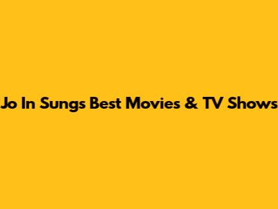 Jo In Sung's Best Movies & TV Shows