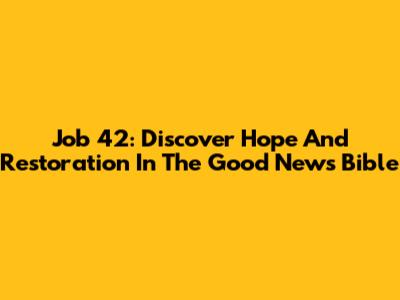 Job 42: Discover Hope And Restoration In The Good News Bible