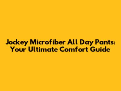 Jockey Microfiber All Day Pants: Your Ultimate Comfort Guide