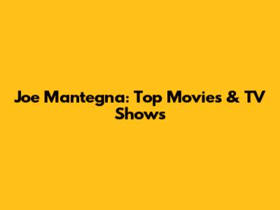 Joe Mantegna: Top Movies & TV Shows