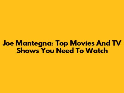 Joe Mantegna: Top Movies And TV Shows You Need To Watch