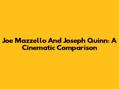 Joe Mazzello And Joseph Quinn: A Cinematic Comparison