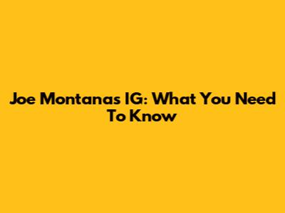 Joe Montana's IG: What You Need To Know