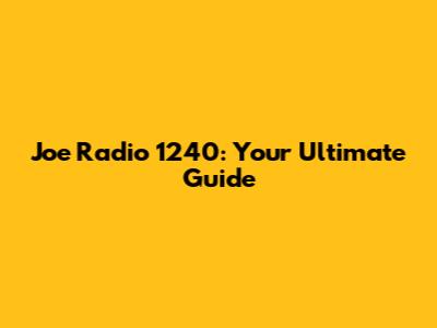 Joe Radio 1240: Your Ultimate Guide