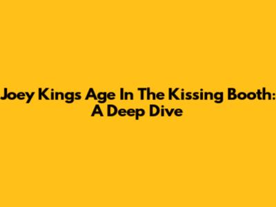 Joey King's Age In The Kissing Booth: A Deep Dive