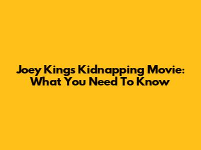 Joey King's Kidnapping Movie: What You Need To Know