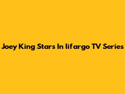 Joey King Stars In "Iifargo" TV Series