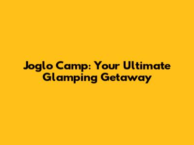 Joglo Camp: Your Ultimate Glamping Getaway