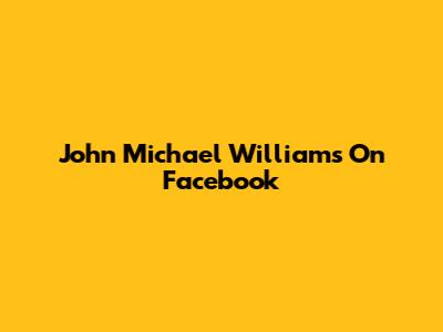 John Michael Williams On Facebook