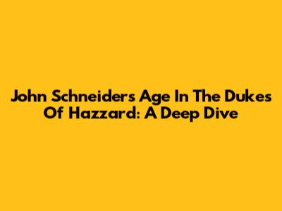 John Schneider's Age In 'The Dukes Of Hazzard': A Deep Dive