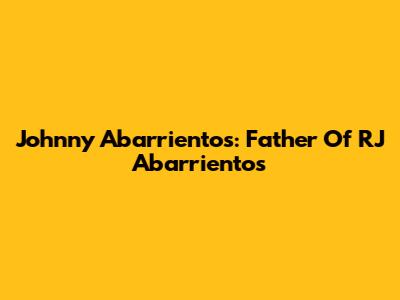 Johnny Abarrientos: Father Of RJ Abarrientos