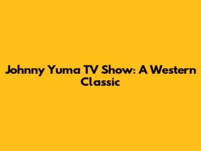 Johnny Yuma TV Show: A Western Classic