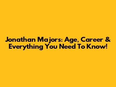 Jonathan Majors: Age, Career & Everything You Need To Know!